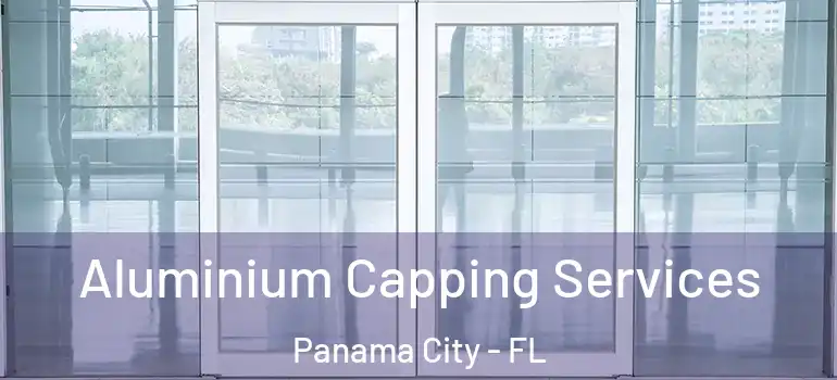  Aluminium Capping Services Panama City - FL