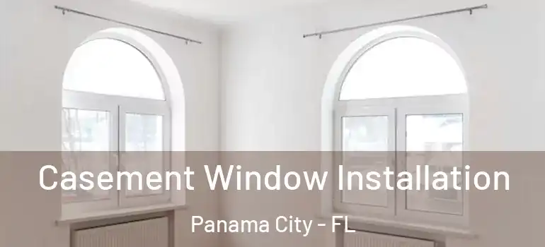  Casement Window Installation Panama City - FL