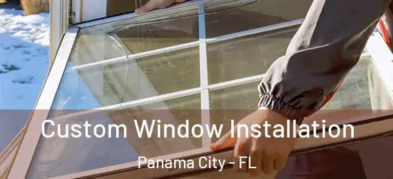  Custom Window Installation Panama City - FL
