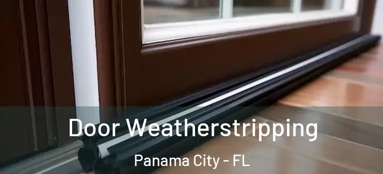  Door Weatherstripping Panama City - FL