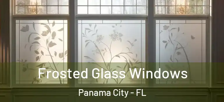  Frosted Glass Windows Panama City - FL