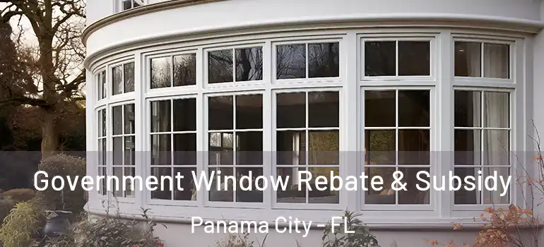  Government Window Rebate & Subsidy Panama City - FL