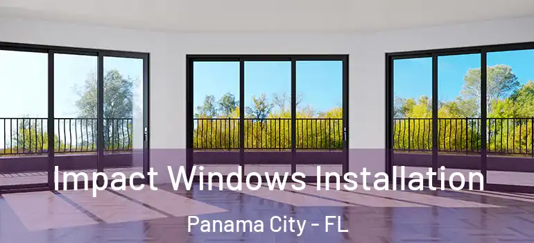 Impact Windows Installation Panama City - FL