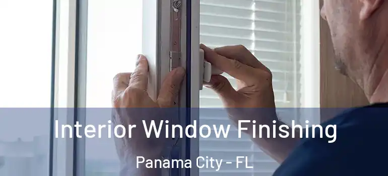  Interior Window Finishing Panama City - FL
