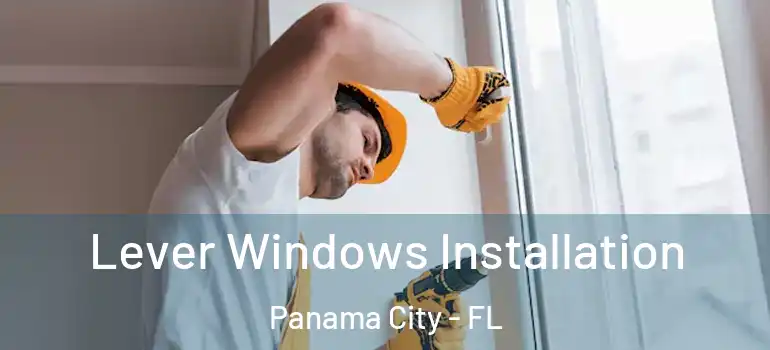  Lever Windows Installation Panama City - FL