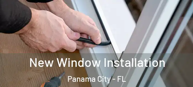  New Window Installation Panama City - FL