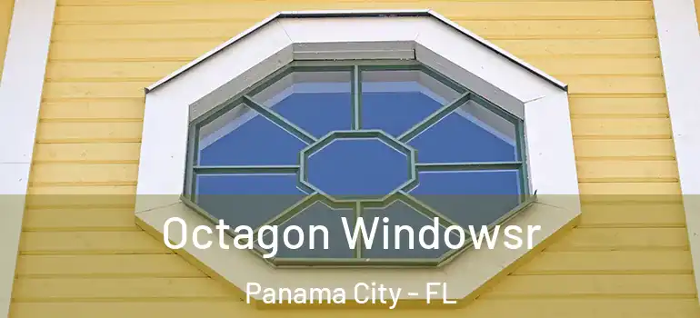  Octagon Windowsr Panama City - FL