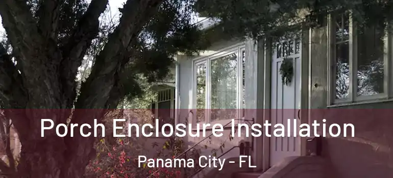  Porch Enclosure Installation Panama City - FL
