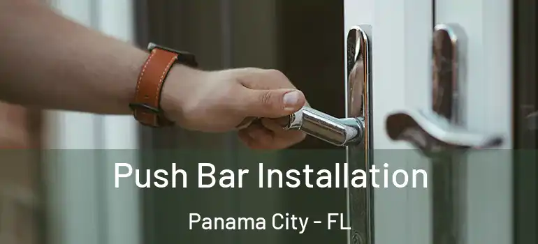  Push Bar Installation Panama City - FL