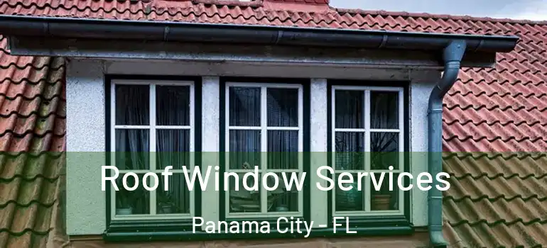  Roof Window Services Panama City - FL