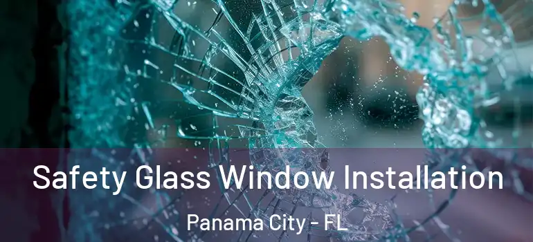  Safety Glass Window Installation Panama City - FL