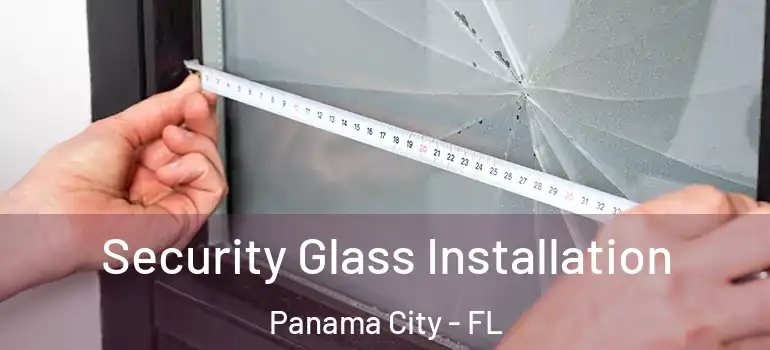  Security Glass Installation Panama City - FL
