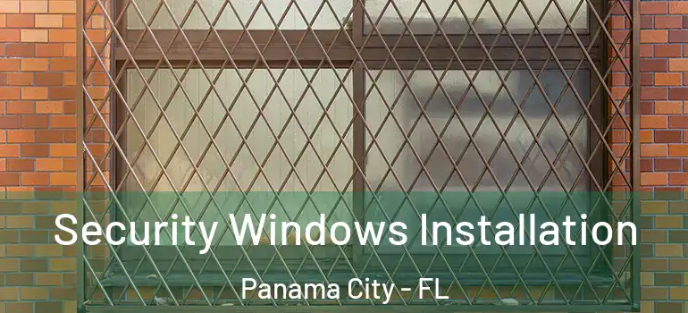  Security Windows Installation Panama City - FL