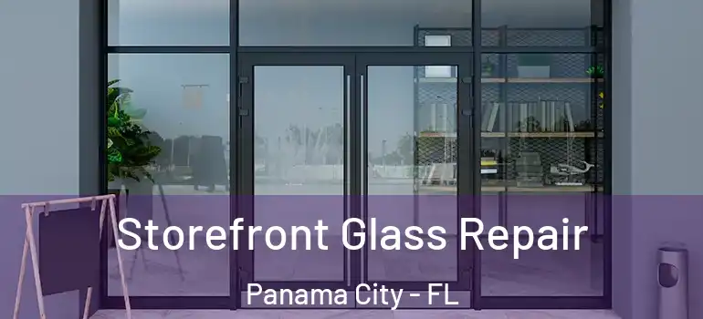  Storefront Glass Repair Panama City - FL