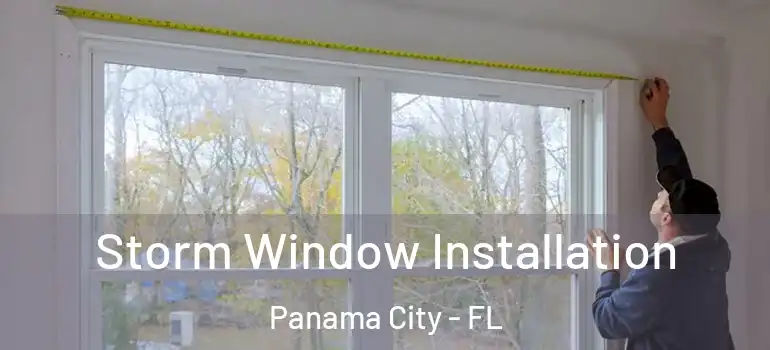  Storm Window Installation Panama City - FL
