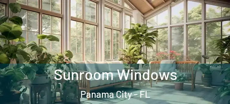  Sunroom Windows Panama City - FL