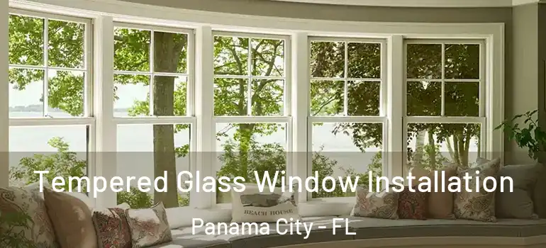  Tempered Glass Window Installation Panama City - FL