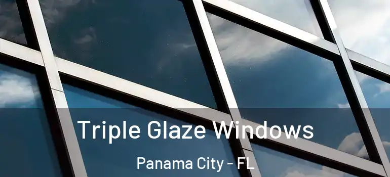  Triple Glaze Windows Panama City - FL