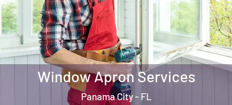 Window Apron Services Panama City - FL