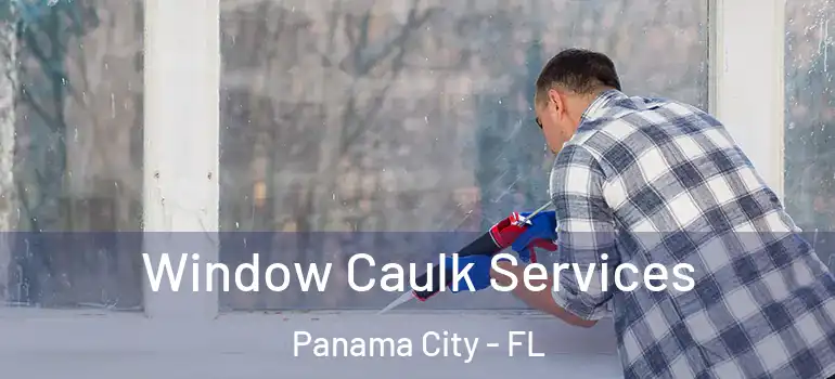  Window Caulk Services Panama City - FL