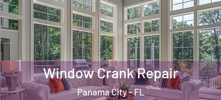  Window Crank Repair Panama City - FL