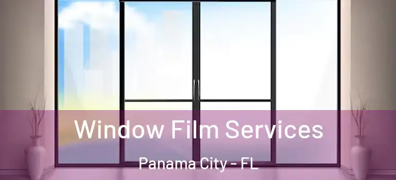  Window Film Services Panama City - FL