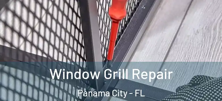  Window Grill Repair Panama City - FL