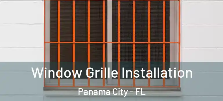  Window Grille Installation Panama City - FL