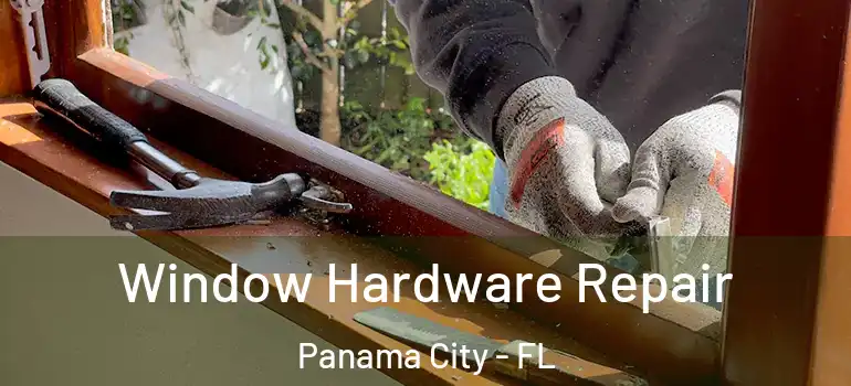  Window Hardware Repair Panama City - FL