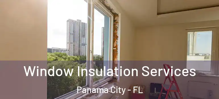  Window Insulation Services Panama City - FL
