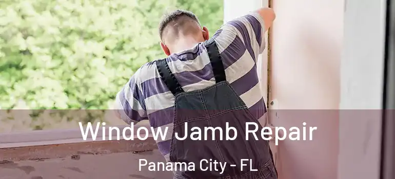  Window Jamb Repair Panama City - FL