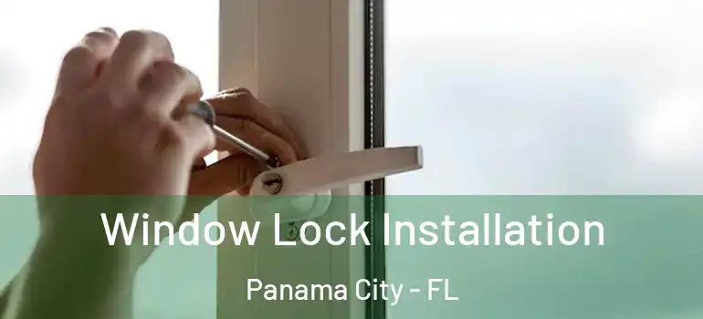  Window Lock Installation Panama City - FL