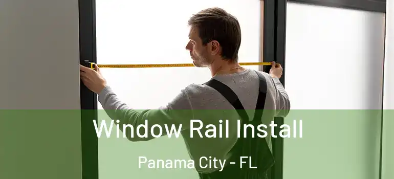  Window Rail Install Panama City - FL