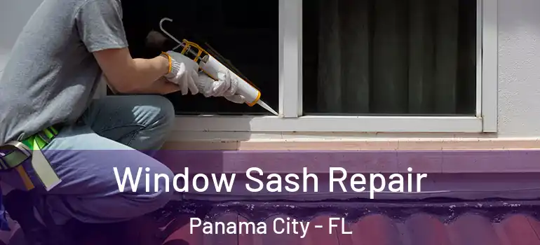  Window Sash Repair Panama City - FL