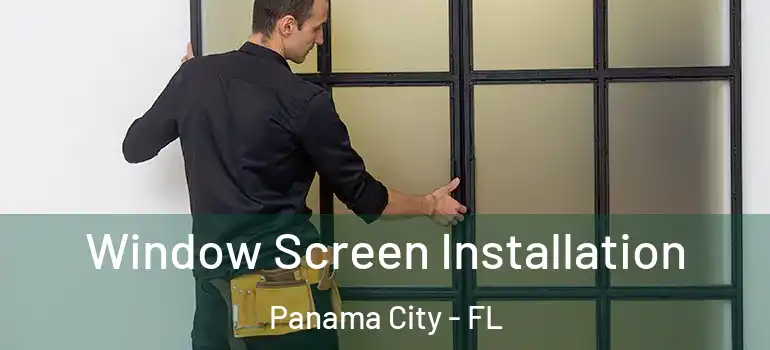  Window Screen Installation Panama City - FL